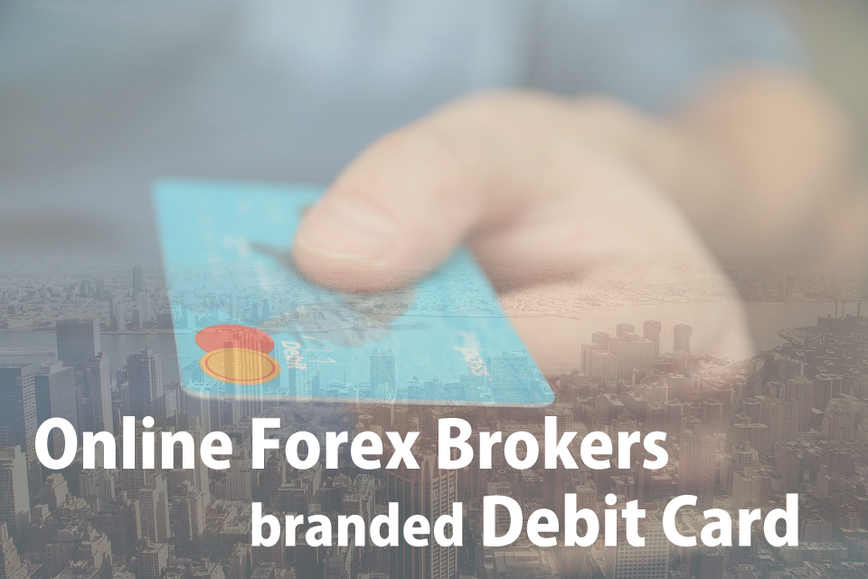 FX Brokers issuing "co-branded Debit Card" Merit & Demerit for Brokers and Users