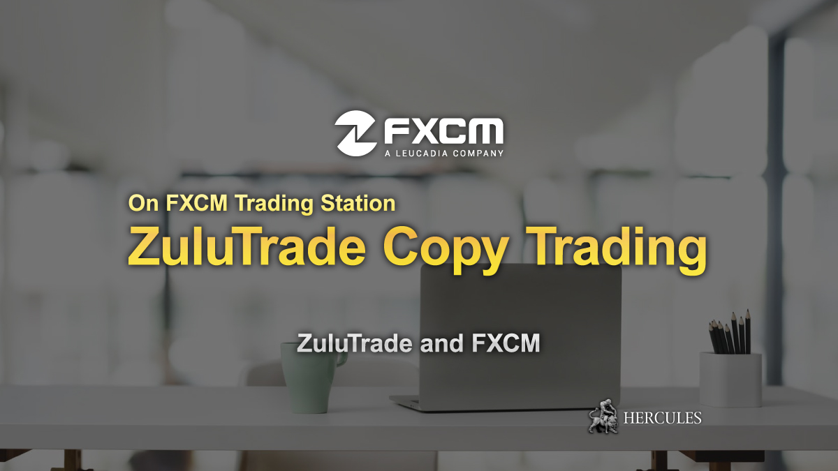 ZuluTrade - How to apply ZuluTrade's Copy Trading on FXCM's Trading Station account?