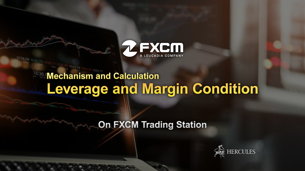 FXCM - Leverage and Margin Condition on FXCM Trading Station