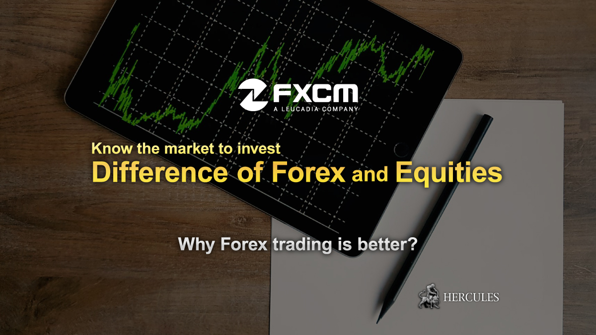 FXCM - Why you should trade Forex instead of Equities with FXCM?