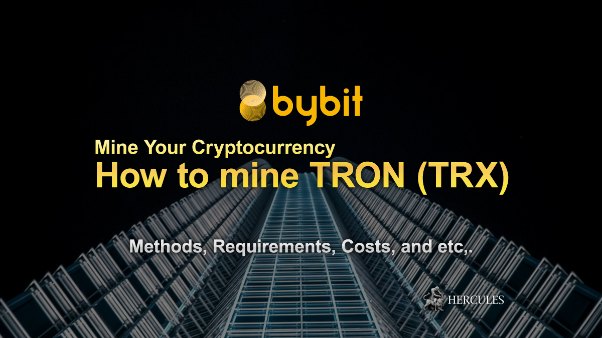 bybit - How to mine TRON (TRX)? - Methods, Requirements, Costs, and etc,.