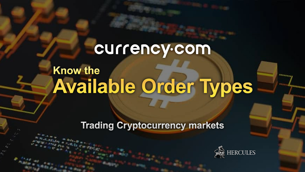 Currency.com - Types of orders available when trading Cryptocurrency markets