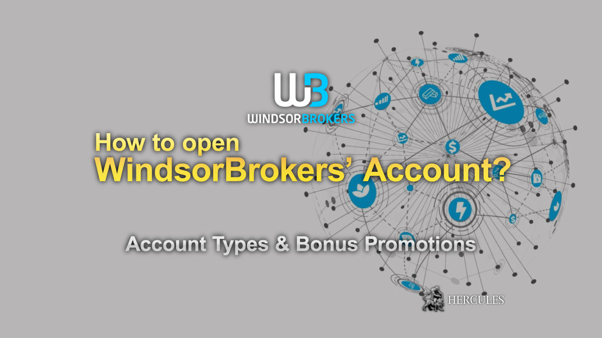 How to open WindsorBrokers' Forex Trading Account Account Types & Bonus Promotions